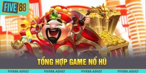 Tổng Hợp Game Nổ Hũ Tại FIVE88 Đáng Chơi Nhất Trong Năm 2025