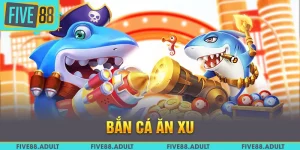 Bắn Cá Ăn Xu FIVE88 - Hành Trình Vàng Dưới Đáy Biển 2025