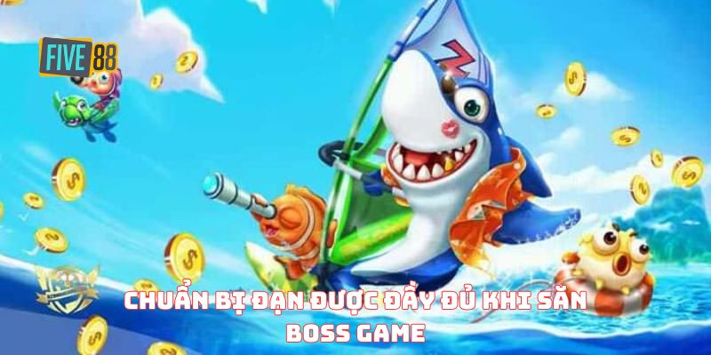 Chuẩn bị đạn được đầy đủ khi săn boss game